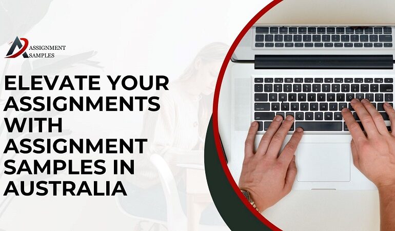 Elevate Your Assignments with Assignment Samples in Australia