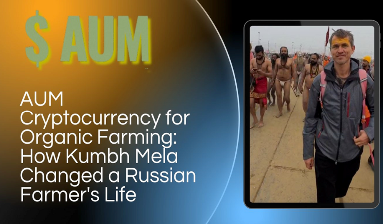 AUM YogaFerma Cryptocurrency for Organic Farming: How Kumbh Mela Changed a Russian Farmer’s Life